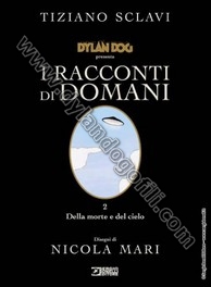DELLA MORTE E DEL CIELO - COME VENNE L'AMORE PER IL PROFESSOR TRISTEZZA - GLI ULTIMI 5 SECONDI - LO STRANIERO - IL MOSTRO - L'ARRIVO                                                                                                                      